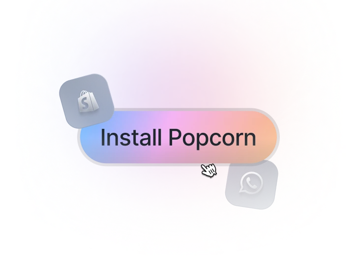 An 'Install Popcorn' button between Shopify and WhatsApp icons, showing the store and WhatsApp connection step